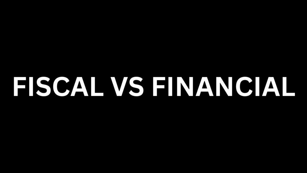 Fiscal vs. Financial