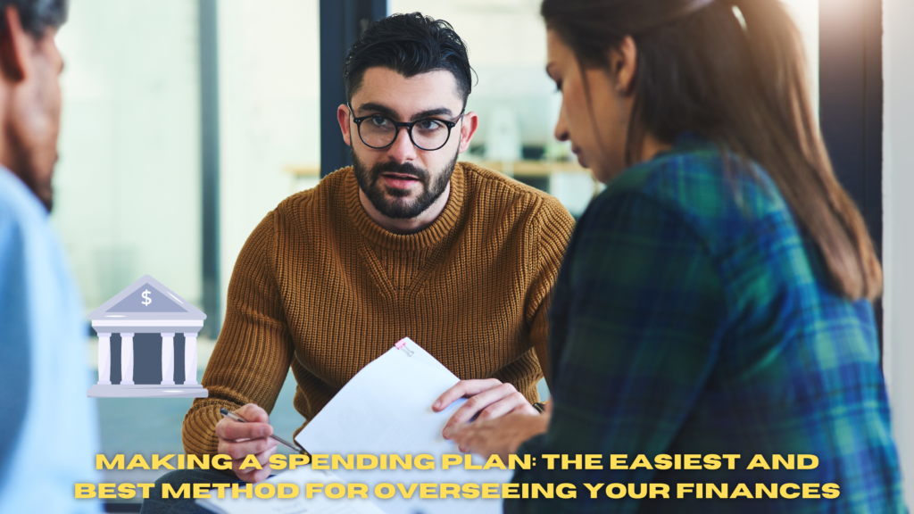 Making a Spending Plan: The Easiest and Best Method for Overseeing Your Finances