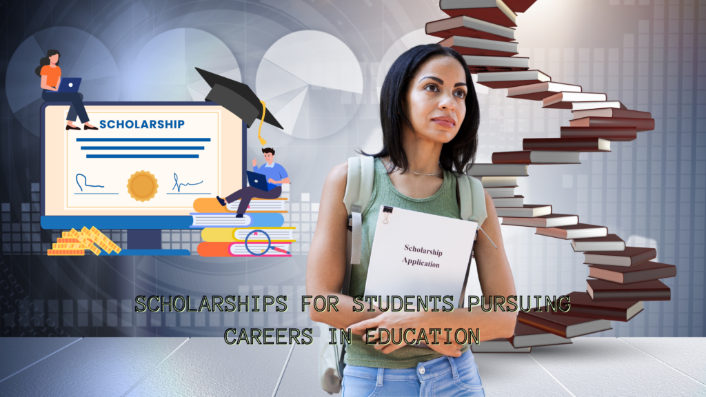 Scholarships for Students Pursuing Careers in Education