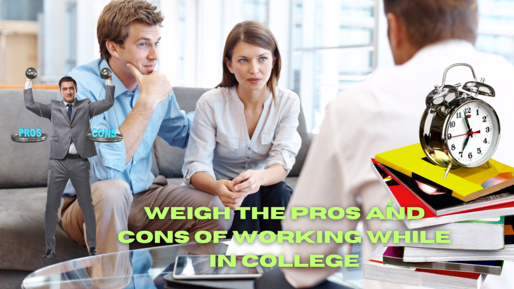 Weigh the pros and cons of working while in college.